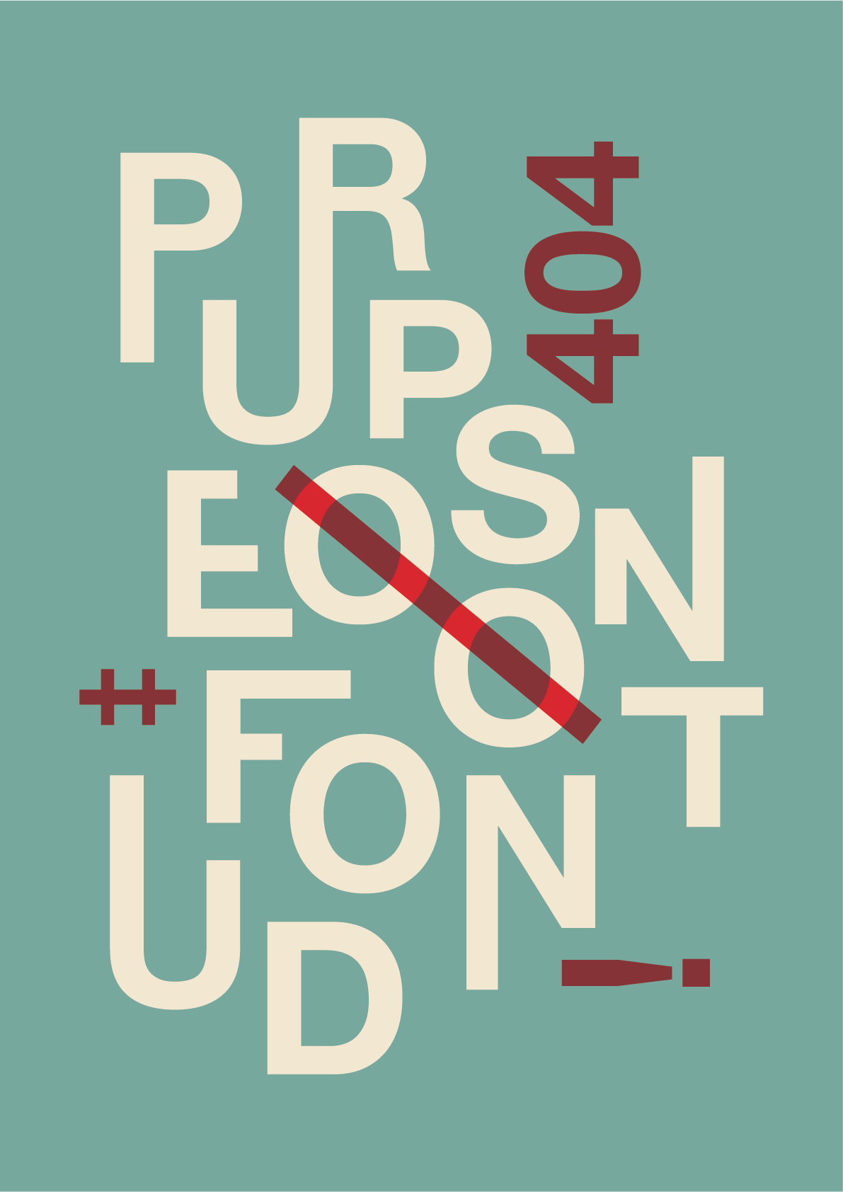 The letters of PURPOSE NOT FOUND scattered in cream on teal, with a dark red 404 and a red slash struck through the middle.